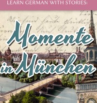 Image of E-BOOK LEARN GERMAN WITH STORIES: MOMENTE IN MUNCHER