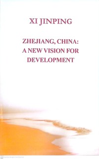 Image of XI JINPING ZHEJIANG, CHINA : A NEW VISION FOR DEVELOPMENT